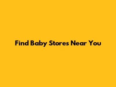 Find Baby Stores Near You