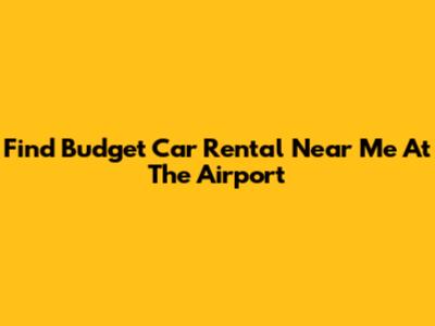 Find Budget Car Rental Near Me At The Airport