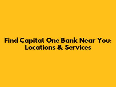 Find Capital One Bank Near You: Locations & Services
