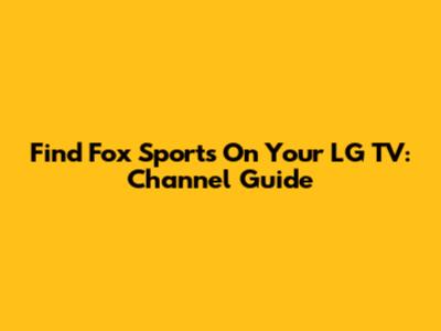 Find Fox Sports On Your LG TV: Channel Guide