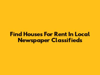 Find Houses For Rent In Local Newspaper Classifieds