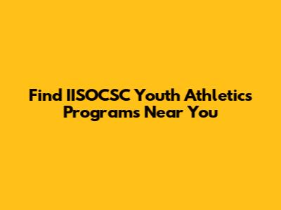 Find IISOCSC Youth Athletics Programs Near You