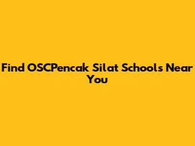 Find OSCPencak Silat Schools Near You
