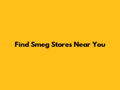 Find Smeg Stores Near You
