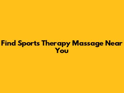 Find Sports Therapy Massage Near You