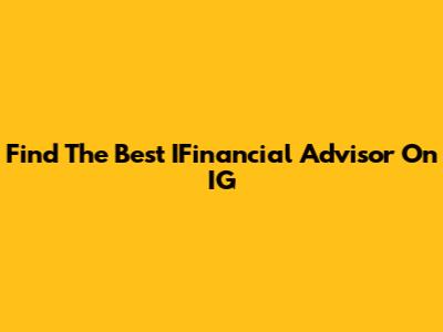 Find The Best IFinancial Advisor On IG