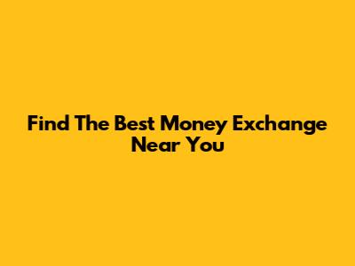 Find The Best Money Exchange Near You