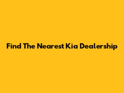 Find The Nearest Kia Dealership
