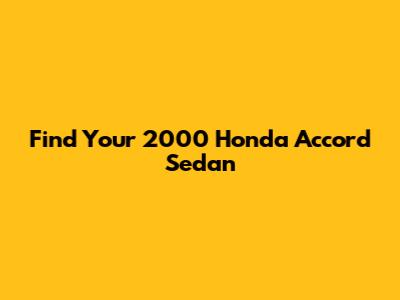 Find Your 2000 Honda Accord Sedan