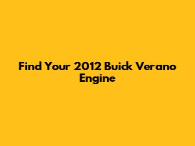 Find Your 2012 Buick Verano Engine