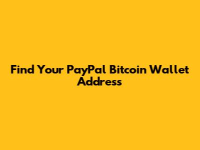 Find Your PayPal Bitcoin Wallet Address