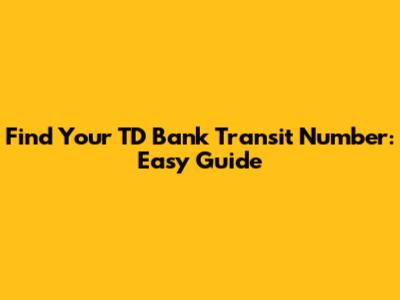 Find Your TD Bank Transit Number: Easy Guide