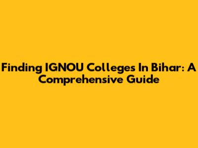Finding IGNOU Colleges In Bihar: A Comprehensive Guide