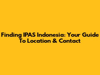Finding IPAS Indonesia: Your Guide To Location & Contact