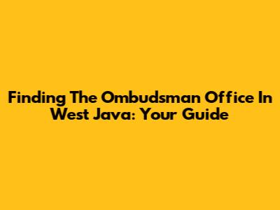 Finding The Ombudsman Office In West Java: Your Guide