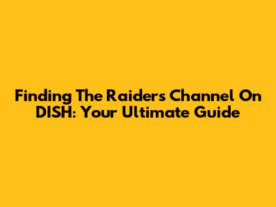 Finding The Raiders Channel On DISH: Your Ultimate Guide