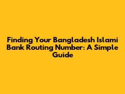 Finding Your Bangladesh Islami Bank Routing Number: A Simple Guide