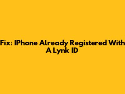 Fix: IPhone Already Registered With A Lynk ID