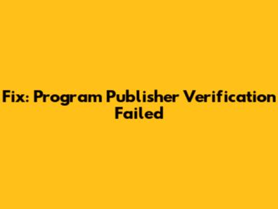 Fix: Program Publisher Verification Failed