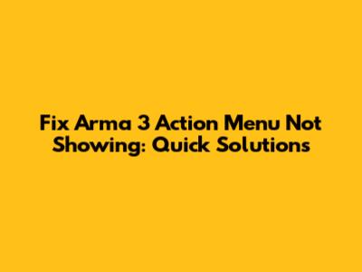 Fix Arma 3 Action Menu Not Showing: Quick Solutions