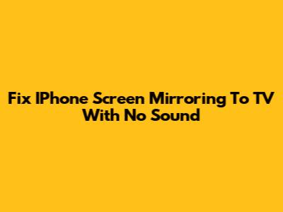 Fix IPhone Screen Mirroring To TV With No Sound