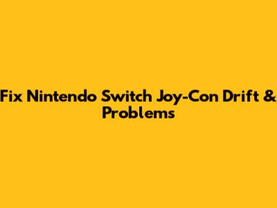 Fix Nintendo Switch Joy-Con Drift & Problems