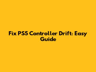 Fix PS5 Controller Drift: Easy Guide