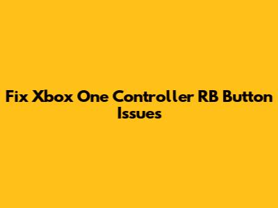 Fix Xbox One Controller RB Button Issues