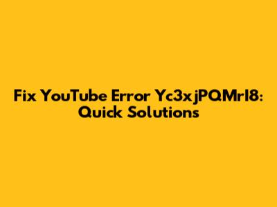 Fix YouTube Error Yc3xjPQMrI8: Quick Solutions