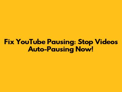 Fix YouTube Pausing: Stop Videos Auto-Pausing Now!