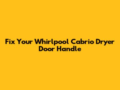 Fix Your Whirlpool Cabrio Dryer Door Handle