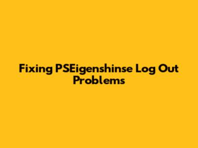 Fixing PSEigenshinse Log Out Problems