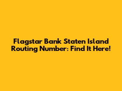 Flagstar Bank Staten Island Routing Number: Find It Here!