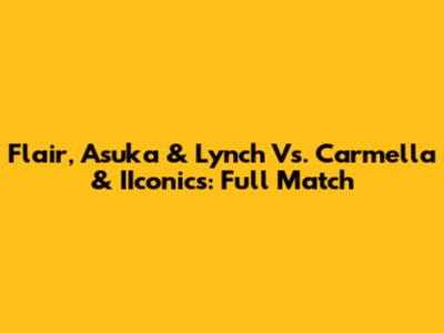 Flair, Asuka & Lynch Vs. Carmella & IIconics: Full Match