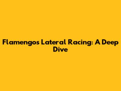 Flamengo's Lateral Racing: A Deep Dive
