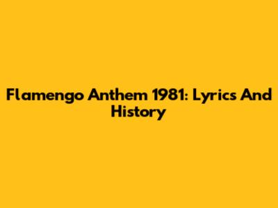 Flamengo Anthem 1981: Lyrics And History