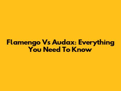 Flamengo Vs Audax: Everything You Need To Know