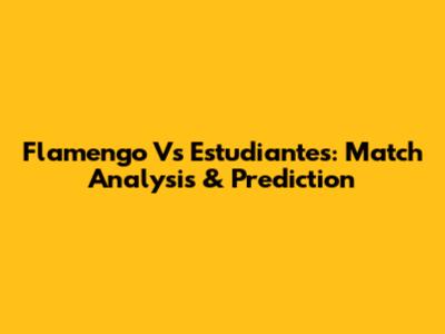 Flamengo Vs Estudiantes: Match Analysis & Prediction
