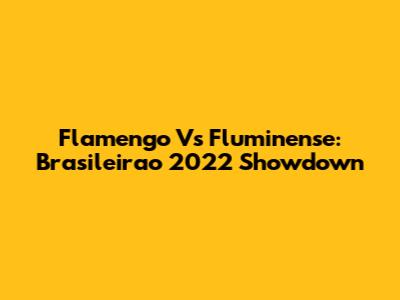 Flamengo Vs Fluminense: Brasileirao 2022 Showdown