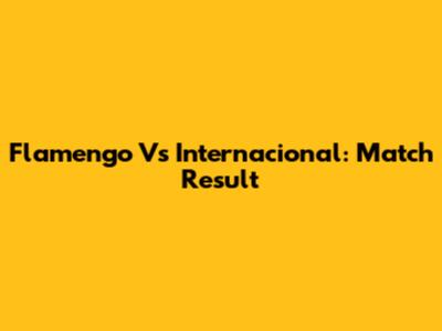 Flamengo Vs Internacional: Match Result