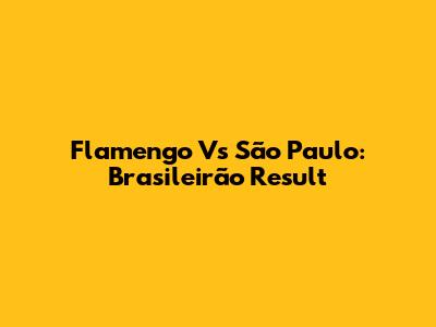 Flamengo Vs São Paulo: Brasileirão Result