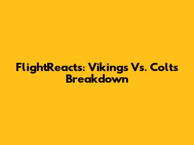 FlightReacts: Vikings Vs. Colts Breakdown
