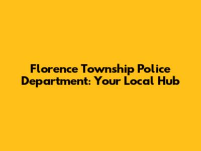 Florence Township Police Department: Your Local Hub