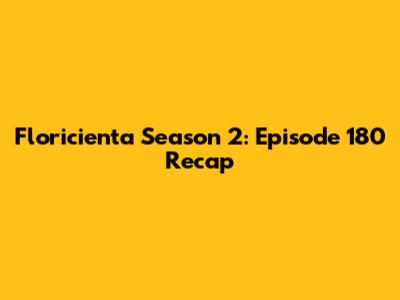 Floricienta Season 2: Episode 180 Recap
