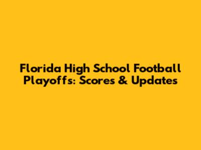 Florida High School Football Playoffs: Scores & Updates
