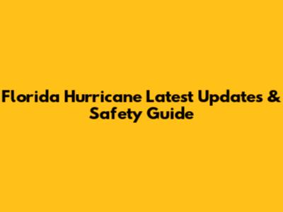 Florida Hurricane Latest Updates & Safety Guide