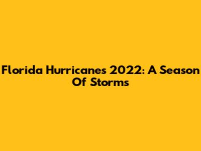Florida Hurricanes 2022: A Season Of Storms