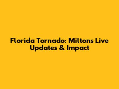 Florida Tornado: Milton's Live Updates & Impact