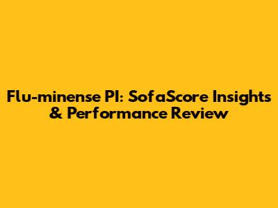 Flu-minense PI: SofaScore Insights & Performance Review