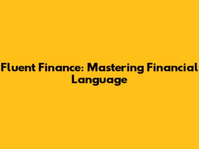 Fluent Finance: Mastering Financial Language